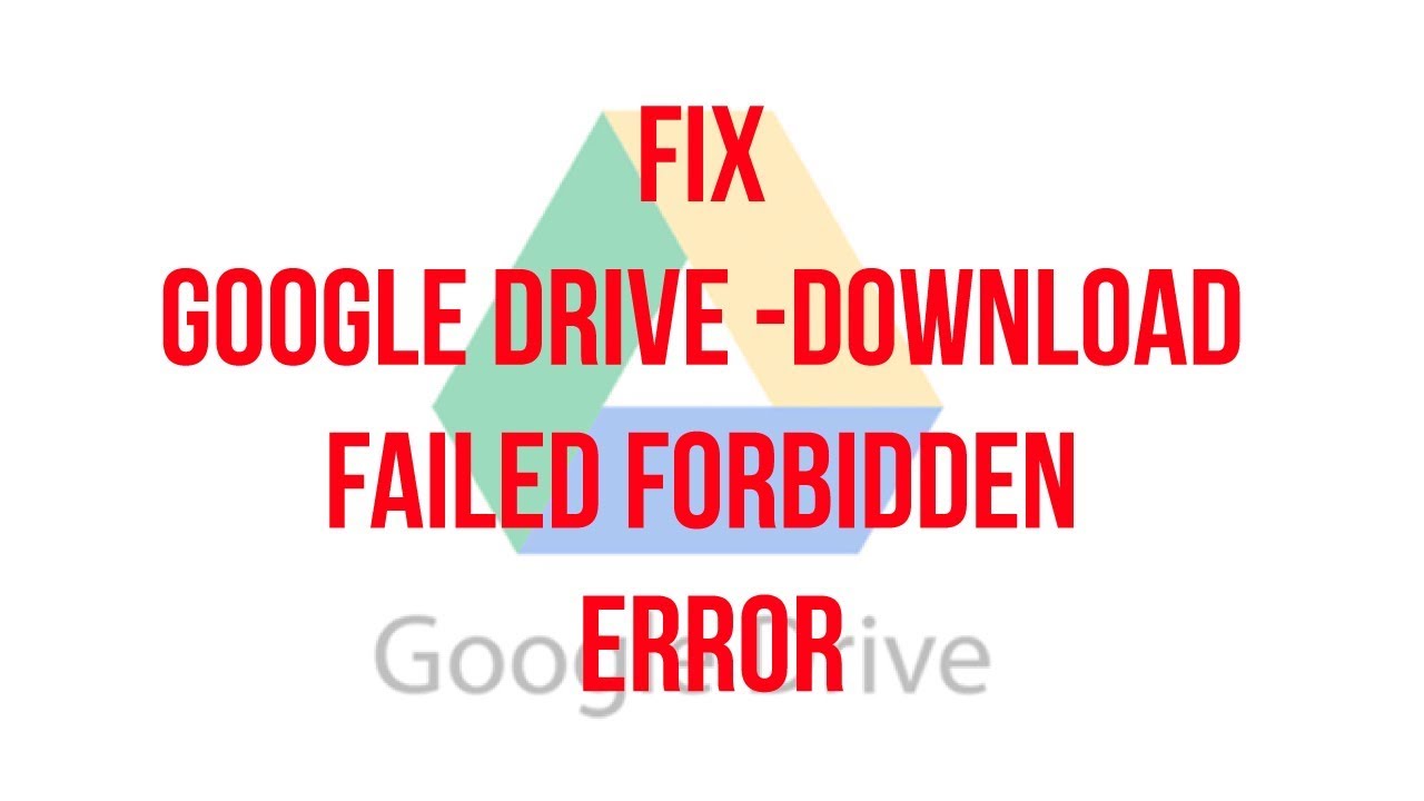 Google Drive Failed Forbidden – Solved
