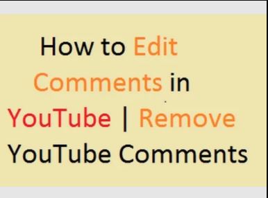 How to Edit Comments in YouTube | Remove YouTube Comments