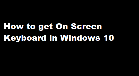 How to get On Screen Keyboard in Windows 10