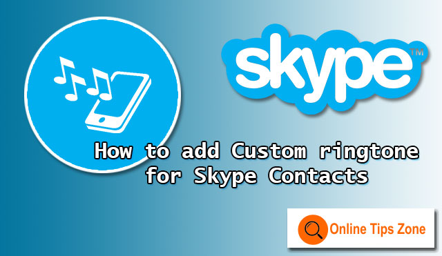 How to add Ringtone to Skype Contact