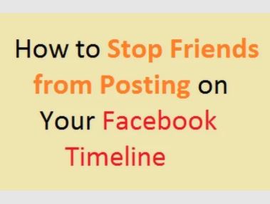 How to Stop Friends from Posting on Your Facebook timeline